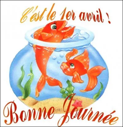 Poisson d'avril !
Cochez la mauvaise réponse : laquelle de ces propositions ne désigne pas le jour où vous ne risqueriez pas de ne pas trouver un poisson dans votre dos ?