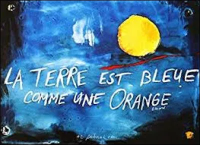 Qui a dit "La Terre est bleue comme une orange" ?