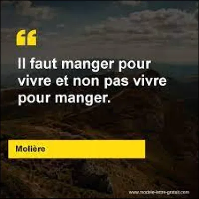 "Il faut manger pour vivre, et non pas vivre pour manger" est tirée de ...