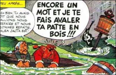 Vrai ou faux : le pirate Triple Patte a une jambe de bois &agrave; la place de la jambe gauche.