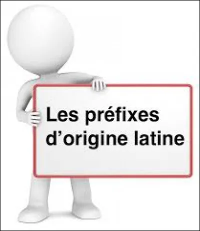 Lequel de ces préfixes n'est pas d'origine latine ?