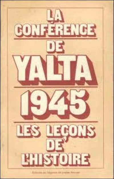Lequel de ces trois chefs d'État n'a pas assisté à la conférence de Yalta, en 1945 ?