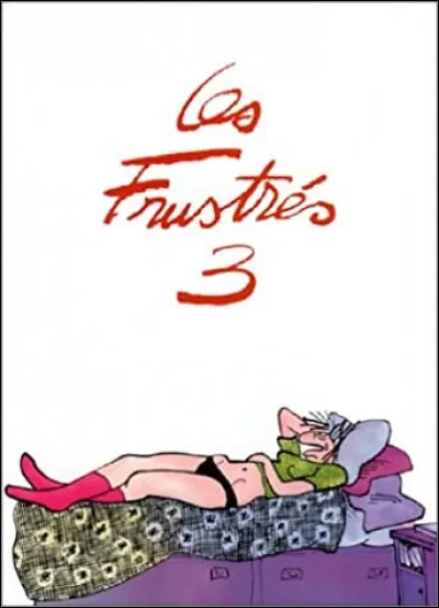 Frustrés : qui a écrit la série de BD "Les Frustrés" ?