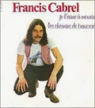 Complète les paroles de « Je l'aime à mourir » de Francis Cabrel !

"Moi je n'étais rien
Et voilà qu'aujourd'hui
Je suis le gardien
Du sommeil de ses nuits
Je l'aime à mourir
Vous pouvez détruire
Tout ce qu'il vous plaira
Elle n'a qu'à ouvrir
L'espace de ses bras
Pour tout reconstruire ..."
