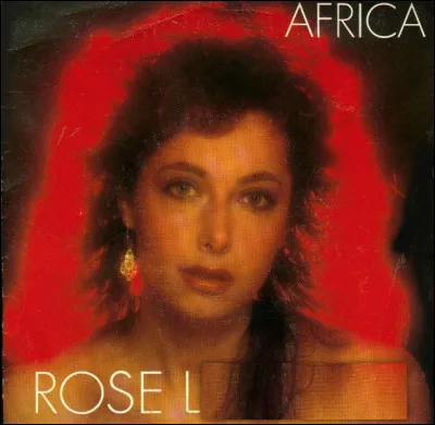 Qui est cette Rose, chanteuse française qui en 1982 explose sur les ondes avec son tube "Africa" ?