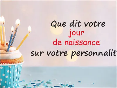 Quel est ton jour de naissance ?