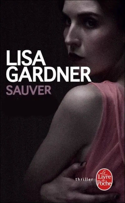 Dans le titre du roman policier de Lisa Gardner, que s'agit-il de sauver ?