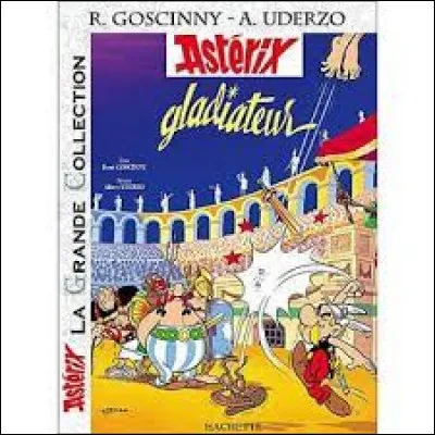 Dans "Ast&eacute;rix Gladiateur", quel habitant du village est offert en cadeau &agrave; Jules C&eacute;sar ?