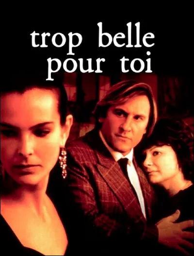 Lequel / laquelle de ces acteurs / actrices ne joue pas dans "Trop belle pour toi", film de Bertrand Blier sorti en 1989 ?
