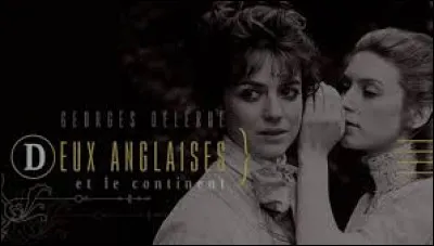 "Les Deux Anglaises et le Continent" est le titre d'un film mis en scène par Claude Chabrol.