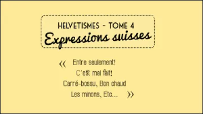 Voici trois mots suisses, le quatrième est du français de l'
île Maurice. Lequel ?