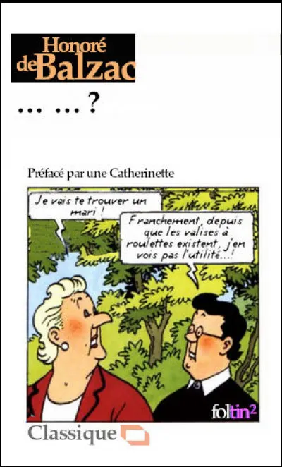 Dans la section "Scènes de la vie de province" (à Alençon), certainement le "Balzac" le plus franchement caricatural. Retrouvez le titre !