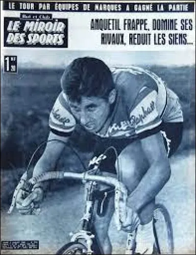 En remportant le Tour de France cycliste, Jacques Anquetil ...