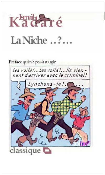 Le lieu où furent longtemps entreposées les têtes tranchées des dignitaires ottomans renégats ou ayant faillit à leur mission était "La Niche ...". Complétez le titre !