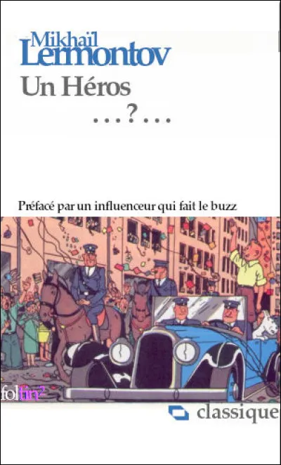 Un dernier roman où tout se termine par un duel, comme la très courte vie de l'écrivain. Quel est le titre complet : "Un Héros... " ?