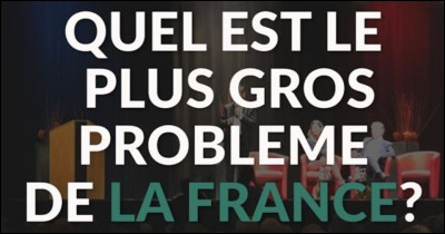 Pour toi, quel est le gros problème en France ?