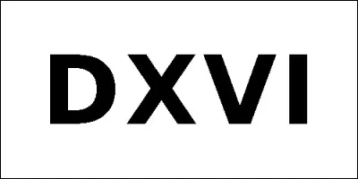 A quel nombre correspond DXVI en chiffre romains ?