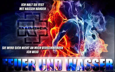 Complétez : 
"Feuer und Wasser kommt nicht..."