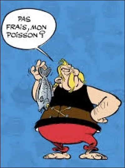 Le poissonnier qui ne vend pas toujours du poisson très frais s’appelle…