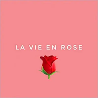 Quand il me prend dans ses bras - Il me parle tout bas - Je vois la vie en rose !