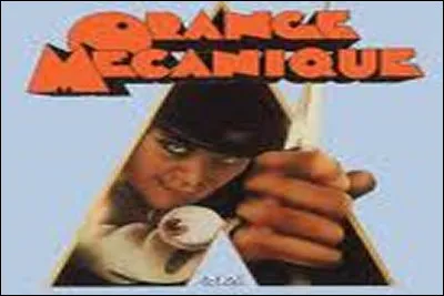 Qui est le réalisateur du film "Orange Mécanique" ?