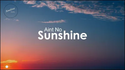 Qui chante "Ain't No Sunshine" ?