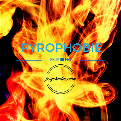 Qu'est-ce que la pyrophobie ?