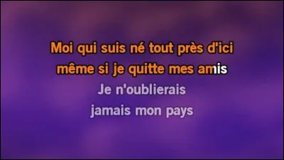 Trop d'amis pour oublier que c'est ici que je suis né - Que c'est ici que je suis né !