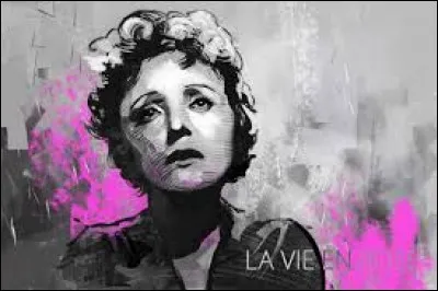 Qui est l'interprète de la chanson "La Vie en rose", sortie en 1947 ?