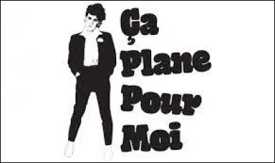 Qui est l'interprète de la chanson "Ça plane pour moi", publiée en 1977 ?