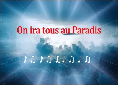Qui est linterprète de la chanson ''On ira tous au paradis'' ?