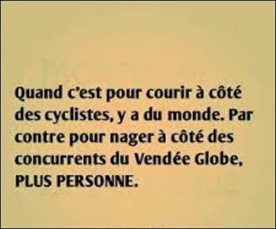 Toujours &agrave; bourlinguer en mer, j'apprends qu'Olybrius vient d'accoster pas trop loin de ma position actuelle. Je m'y rends illico presto, et il me fait monter &agrave; bord de son bateau. Nous discutons marine une bonne partie de l'apr&egrave;s-midi.Depuis la cr&eacute;ation du Vend&eacute;e Globe, course &agrave; la voile en solitaire, en 1989, quel navigateur est le seul &agrave; avoir remport&eacute; deux fois cette &eacute;preuve ?