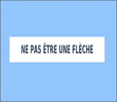 Que signifie la locution : ''Ne pas être une flèche'' ?