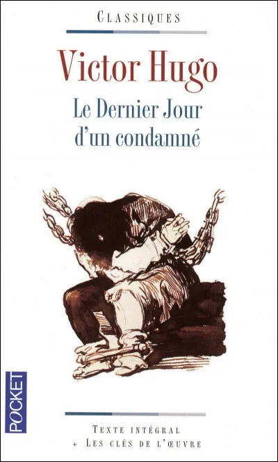 "Le Dernier Jour d'un condamn&eacute;" est un roman de Victor Hugo.