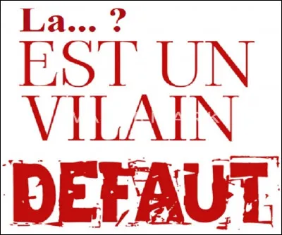 Selon le proverbe, qu'est-ce qui est un vilain défaut ?