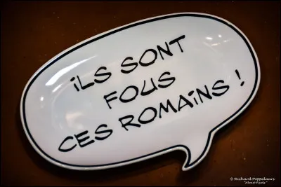 « Ils sont fous, ces Romains » est une phrase culte :