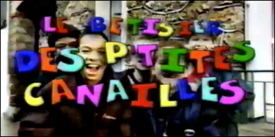 L'émission "Les P'tites Canailles" est un programme crée en France puis exporter :