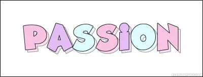 Quelle est ta passion ?