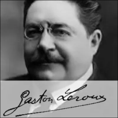 Gaston Leroux, &eacute;crivain est connu pour son personnage...