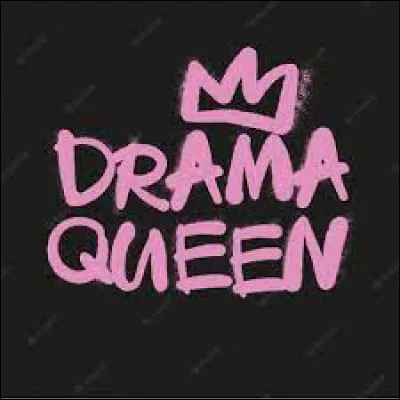 Qui a dit : 
"J'fais des bêtises, excuse-me mama
Y a rien d'affolant mais bon, c'est une drama sur le morceau "Drama queen" ?