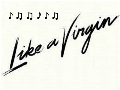 Quelle chanteuse est linterprète du titre ''Like a Virgin'' (''Comme une vierge'' en français) ?