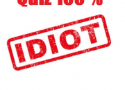 Quiz Quiz 100 % ''idiot''