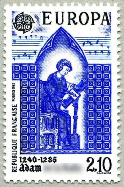 France > XIIIe s. > Poète et compositeur picard, on lui doit les deux premières pièces de théâtre profanes françaises : le "Jeu de la feuillée" et le "Jeu de Robin et Marion". On peut dire qu'il était fort, ... (Complétez !)