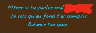 Mais pour finir, il faut bien le dire !