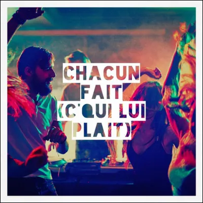 "Chacun fait (c'qui lui plait)" est une chanson du duo...