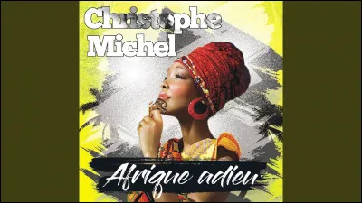 "Afrique adieu" est une chanson de...