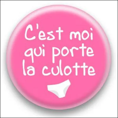 Que signifie l'expression ''porter la culotte'' ?