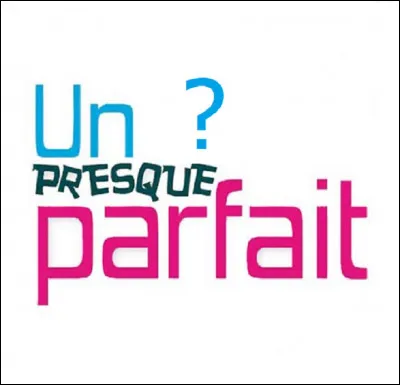 Qu'est-ce qui est ''presque parfait'' dans l'émission de télé diffusée sur M6 ?