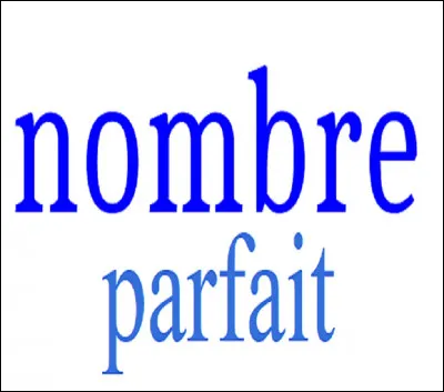 Qu'est-ce qu'un nombre parfait ?