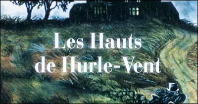 Hauts : qui a écrit "Les Hauts de Hurlevent", récit qui fut son unique roman ?